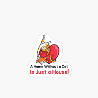 A Home Without A Cat Is Just A House!