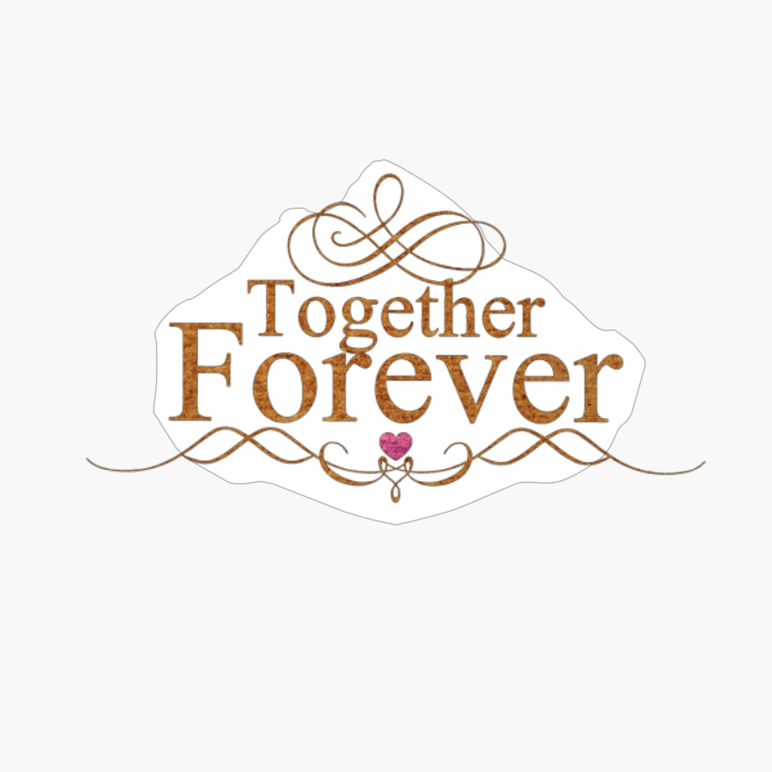 Together Forever. Happy Valentine's Day.