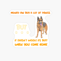 Money Can Buy A Lot Of Things But It Doesnt Wiggle Its Butt When You Come Home