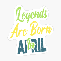 Legends Are Born In April