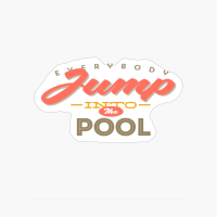 Everybody Jump Into The Pool