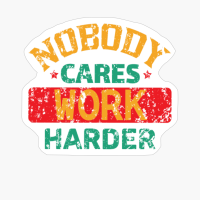 Nobody Cares Work Harder Retro Vintage