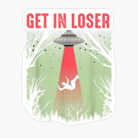 Get In Loser Cute Alien UFO Believers