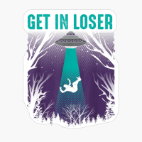 Get In Loser Funny Alien UFO Believers