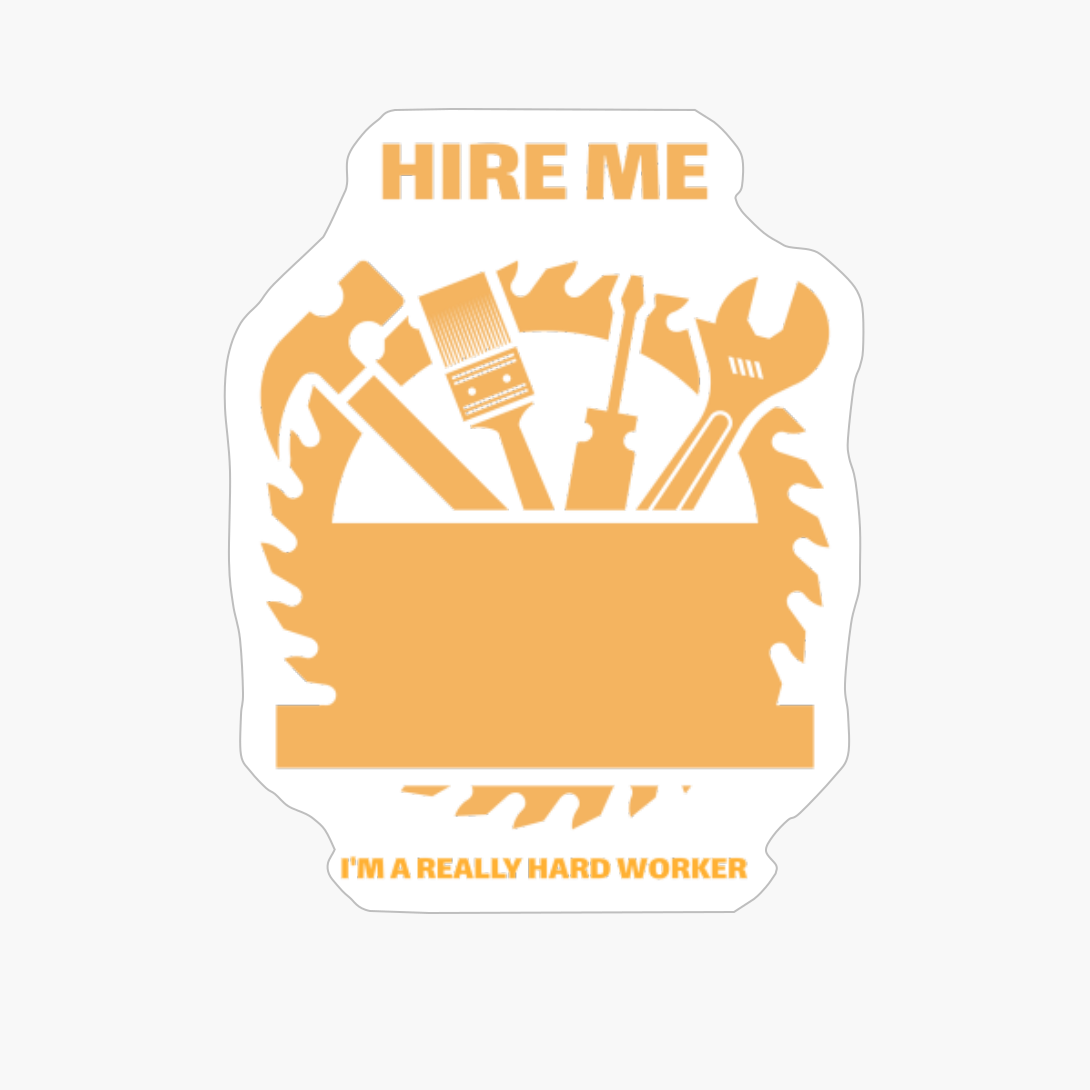 Hire Me I'm A Really Hard Worker Contractor Handyman Carpenter Construction Worker Painter