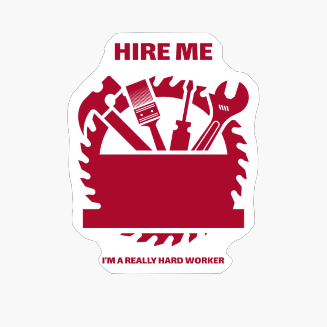 Hire Me I'm A Really Hard Worker Contractor Handyman Carpenter Construction Worker