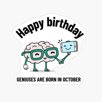 Happy Birthday Geniuses Are Born In October