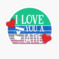 I Love You A Latte