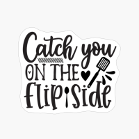 Catch You On The Flip Side Perfect Gift For Chef & Kitchen Lover