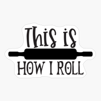 This Is How I Roll Perfect Gift For Chef & Kitchen Lover