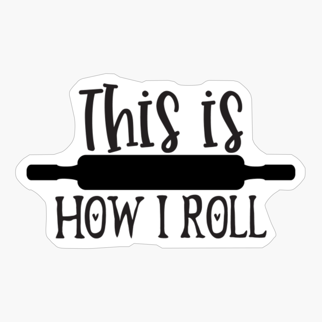 This Is How I Roll Perfect Gift For Chef & Kitchen Lover