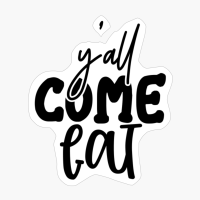 Yall Come Eat Perfect Gift For Chef & Kitchen Lover