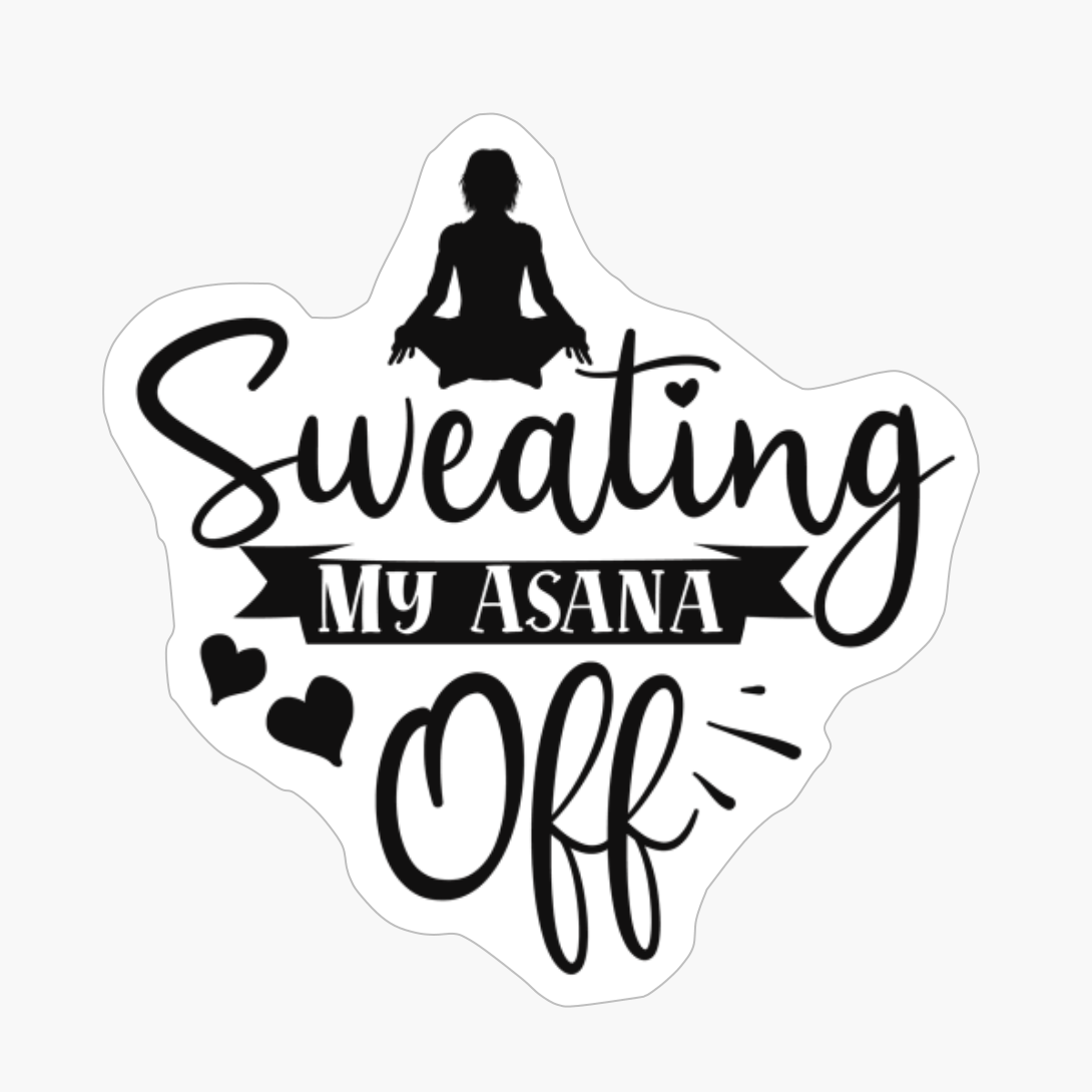 Sweating My Asana Off Perfect Gift For A Person Who Practices Yoga