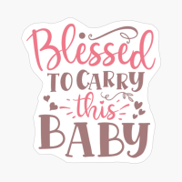 Blessed To Carry This Baby Perfect Gift For A Mother