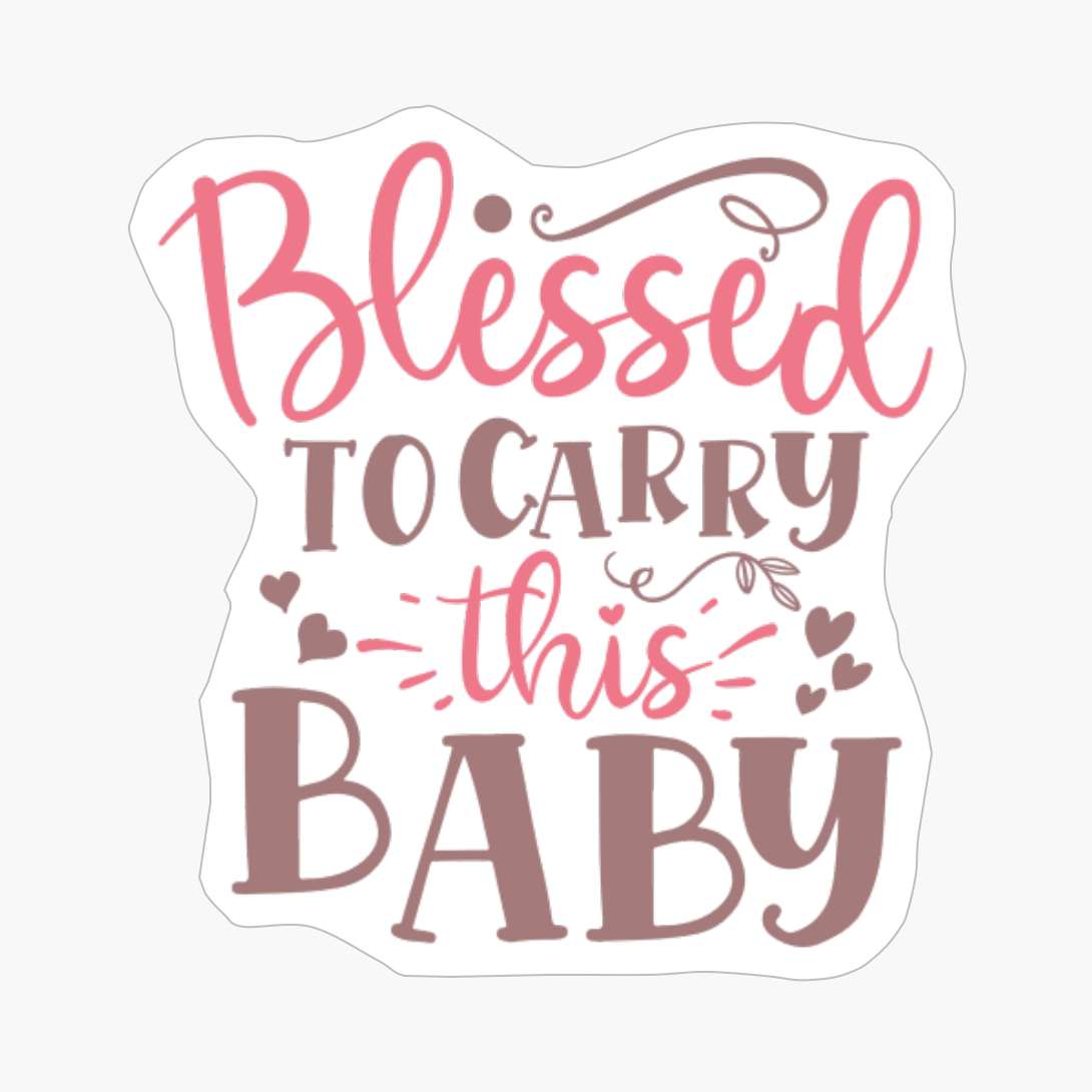 Blessed To Carry This Baby Perfect Gift For A Mother