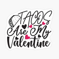 Tacos Are My Valentine Perfect Gift For Your Boyfriend & Girlfriend