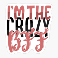 I'm The Crazy Bff Best Friends Forever