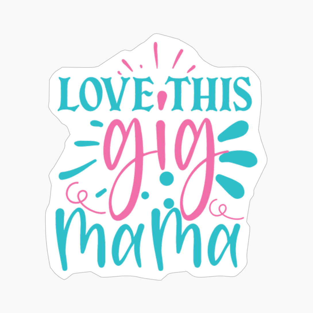 Love This Gig Mama Mother's Day