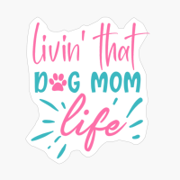 Livin' That Dog Mom Life Mother's Day