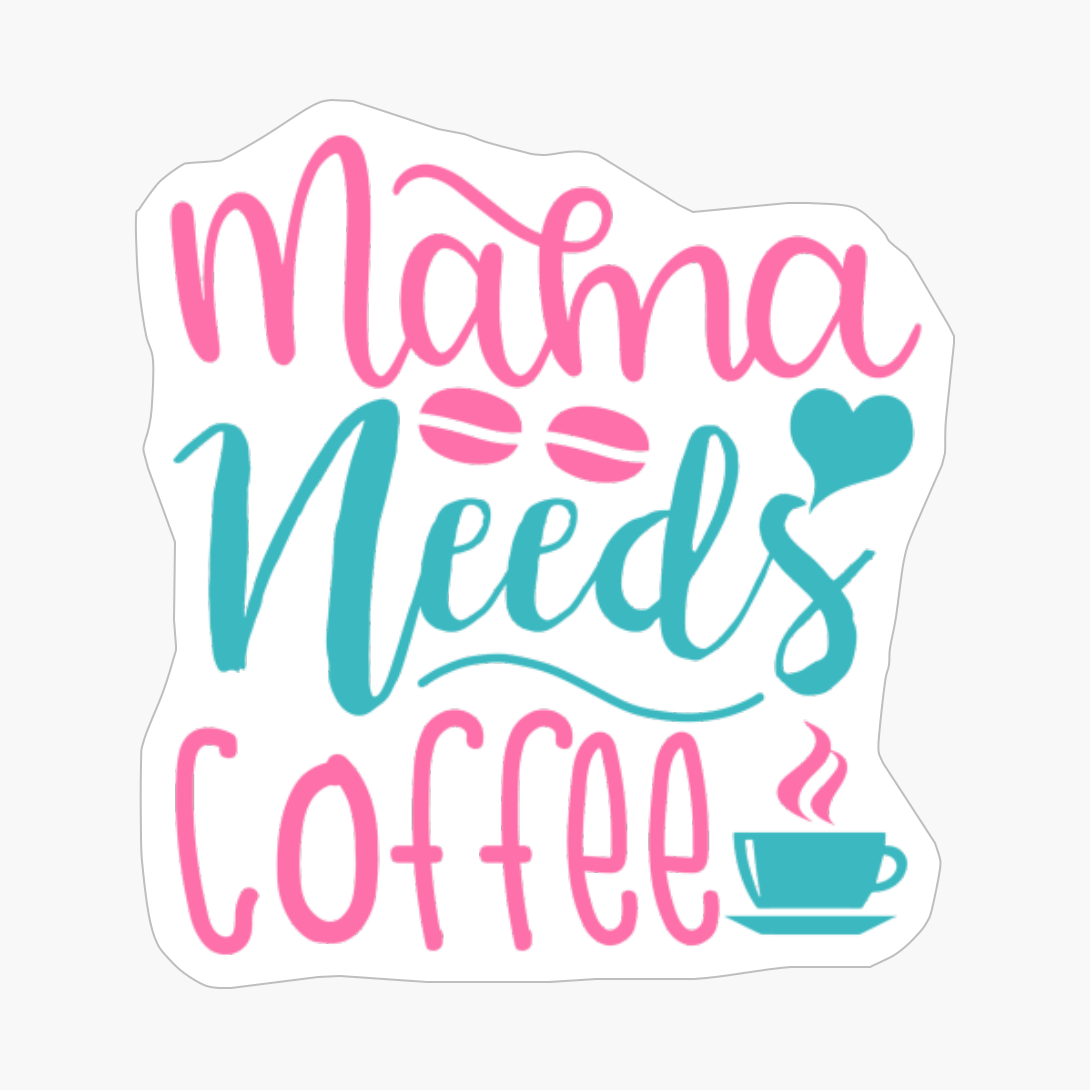 Mama Needs Coffee Mother's Day