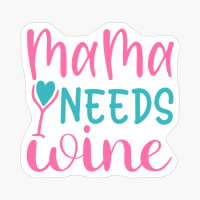 Mama Needs Wine Mother's Day