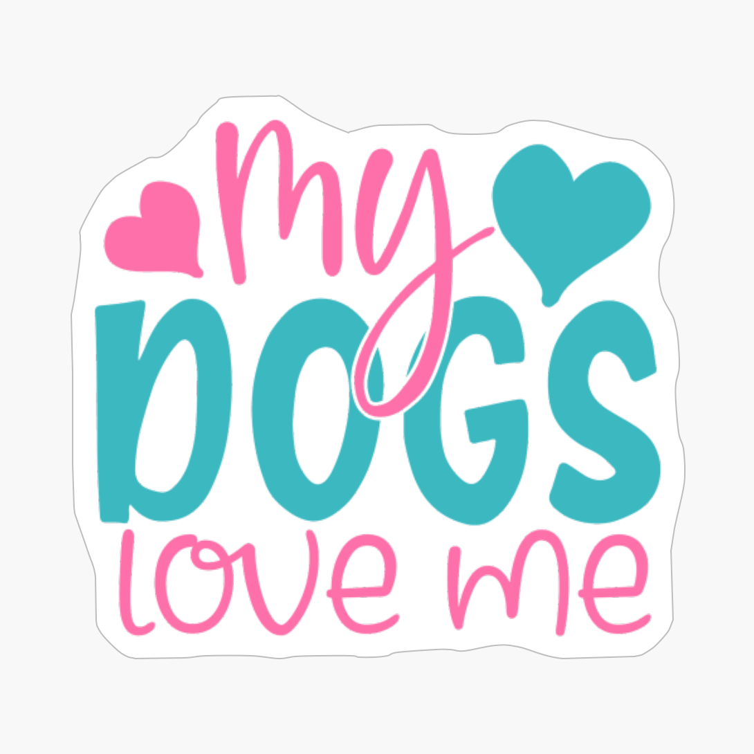 My Dogs Love Me Mother's Day