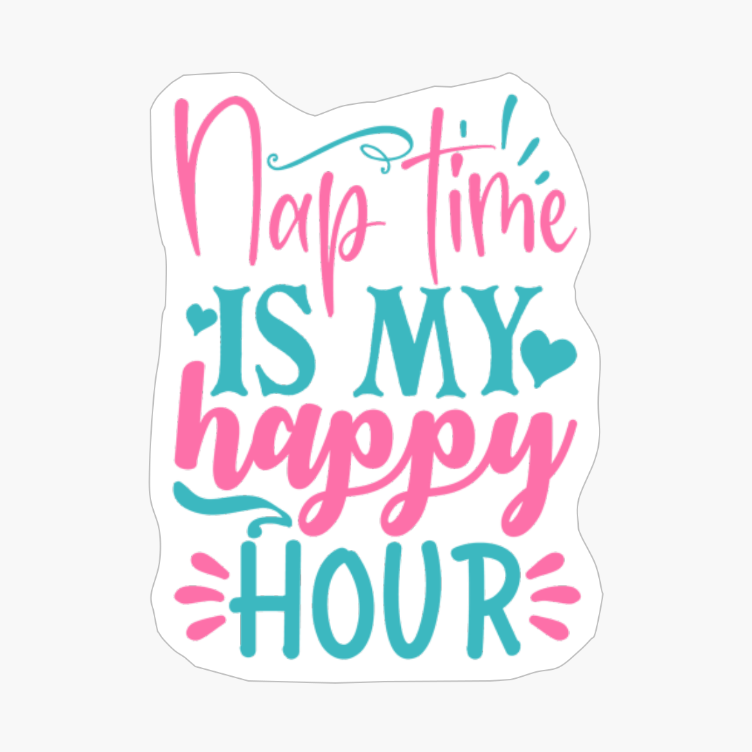 Nap Time Is My Happy Hour Mother's Day