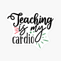 Teaching Is My Cardio | Teacher Gift