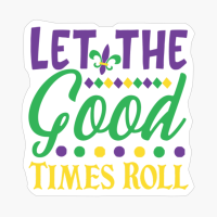 Let The Good Times Roll, Mardi Gras Gift, Fleur De Lis Gift