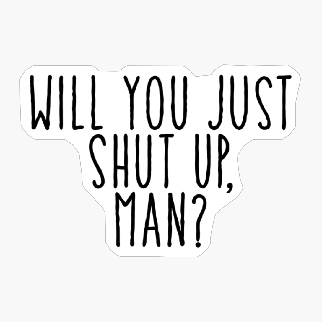 Will You Just Shut Up Man Presidential Debate 2020 Funny Debate Quote Biden Debate Jokes