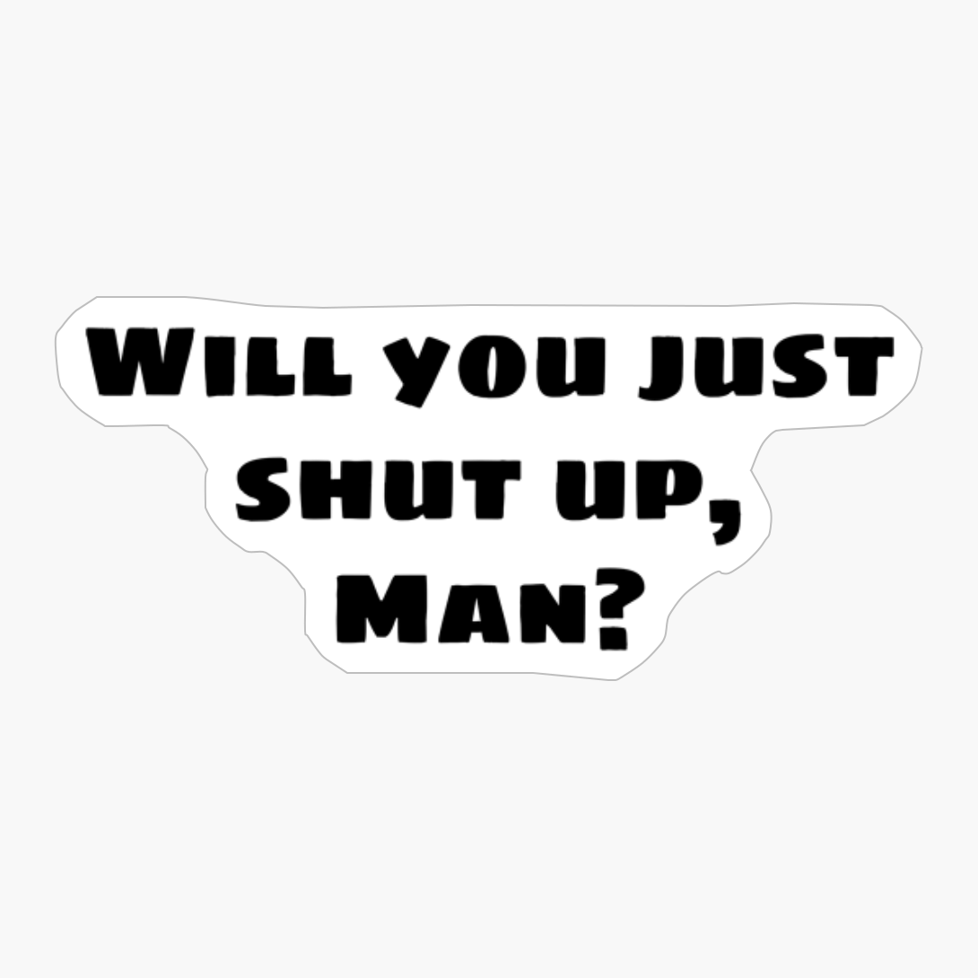 Will You Just Shut Up Man Presidential Debate 2020 Funny Debate Quote Biden Debate Jokes