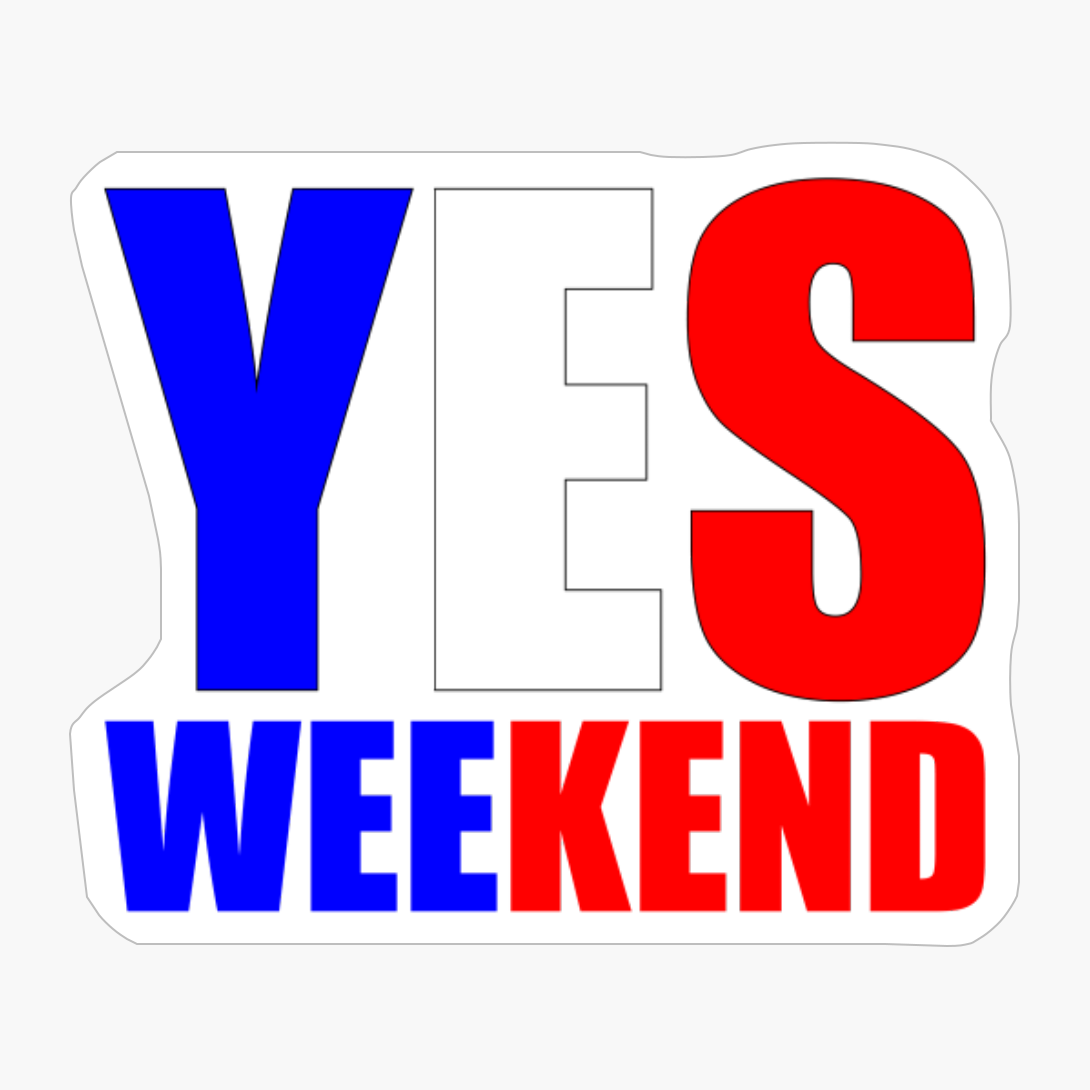 Yes Weekend!
