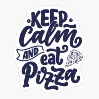 Keep Calm And Eat Pizza - A Funny Gift For A Food Lover!